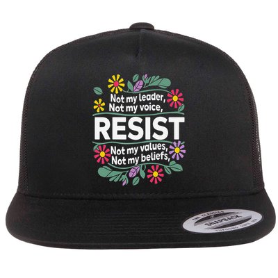 Resist Not My Leader Not My Voice Not My Values Flat Bill Trucker Hat