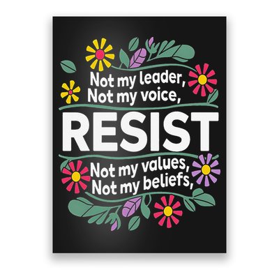 Resist Not My Leader Not My Voice Not My Values Poster