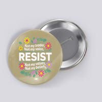 Resist Not My Leader Not My Voice Not My Values Button