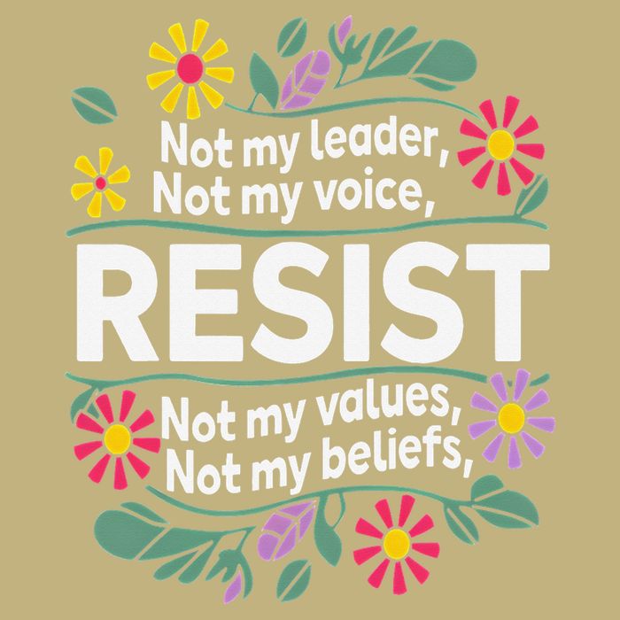Resist Not My Leader Not My Voice Not My Values Button