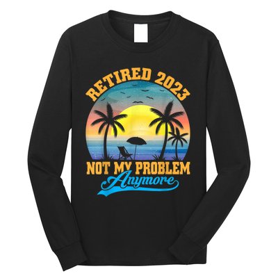 Retired  Not My Problem Anymore Retro Retirement Teacher Long Sleeve Shirt