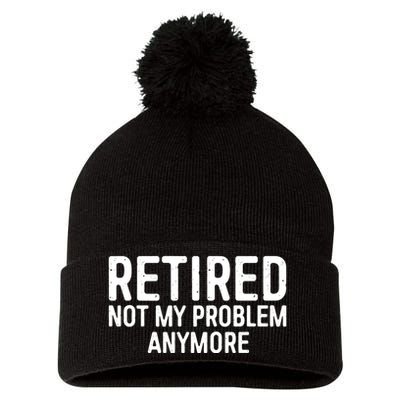 Retired Not My Problem Anymore Pom Pom 12in Knit Beanie