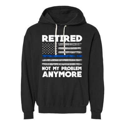 Retired Not My Problem Anymore, Police Thin Blue Line Flag Garment-Dyed Fleece Hoodie