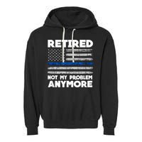 Retired Not My Problem Anymore, Police Thin Blue Line Flag Garment-Dyed Fleece Hoodie