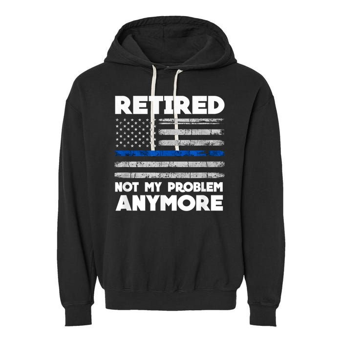 Retired Not My Problem Anymore, Police Thin Blue Line Flag Garment-Dyed Fleece Hoodie
