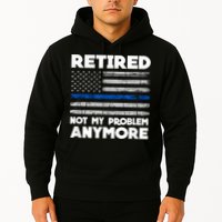 Retired Not My Problem Anymore, Police Thin Blue Line Flag Hoodie