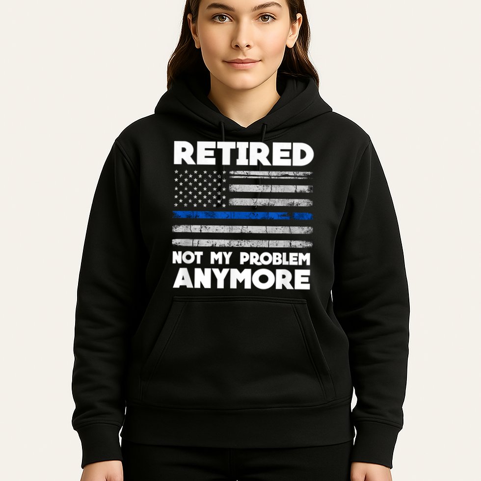 Retired Not My Problem Anymore, Police Thin Blue Line Flag Hoodie