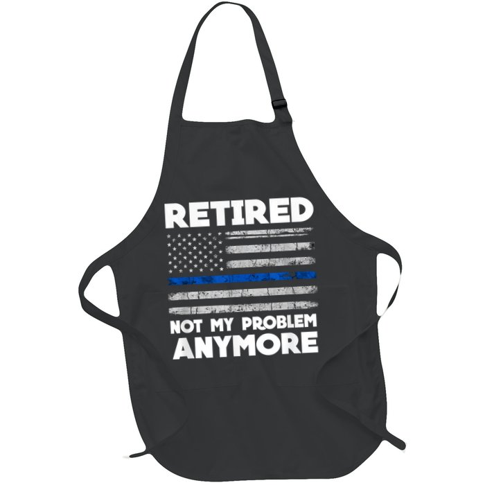 Retired Not My Problem Anymore, Police Thin Blue Line Flag Apron