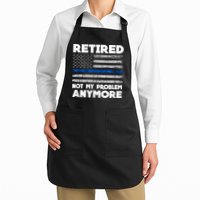Retired Not My Problem Anymore, Police Thin Blue Line Flag Apron