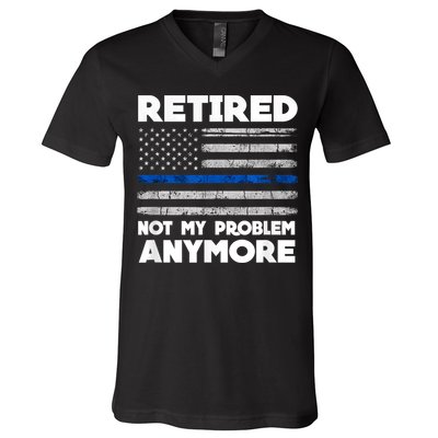 Retired Not My Problem Anymore, Police Thin Blue Line Flag V-Neck T-Shirt