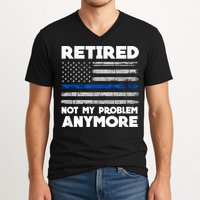 Retired Not My Problem Anymore, Police Thin Blue Line Flag V-Neck T-Shirt