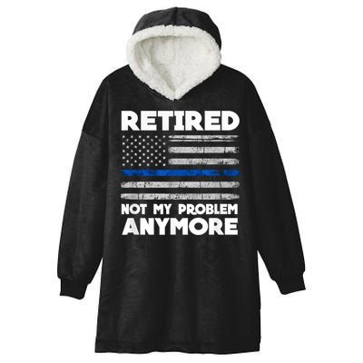 Retired Not My Problem Anymore, Police Thin Blue Line Flag Hooded Wearable Blanket
