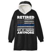 Retired Not My Problem Anymore, Police Thin Blue Line Flag Hooded Wearable Blanket