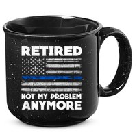 Retired Not My Problem Anymore, Police Thin Blue Line Flag 15oz Campfire Ceramic Mug