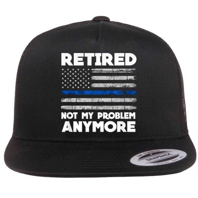 Retired Not My Problem Anymore, Police Thin Blue Line Flag Flat Bill Trucker Hat