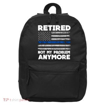 Retired Not My Problem Anymore, Police Thin Blue Line Flag 16 in Basic Backpack