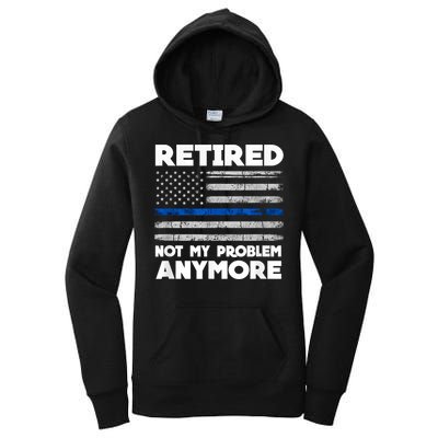 Retired Not My Problem Anymore, Police Thin Blue Line Flag Women's Pullover Hoodie