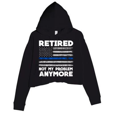 Retired Not My Problem Anymore, Police Thin Blue Line Flag Crop Fleece Hoodie