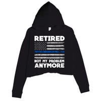 Retired Not My Problem Anymore, Police Thin Blue Line Flag Crop Fleece Hoodie