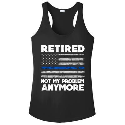 Retired Not My Problem Anymore, Police Thin Blue Line Flag Ladies PosiCharge Competitor Racerback Tank