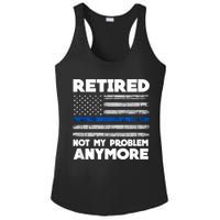 Retired Not My Problem Anymore, Police Thin Blue Line Flag Ladies PosiCharge Competitor Racerback Tank