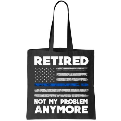 Retired Not My Problem Anymore, Police Thin Blue Line Flag Bag