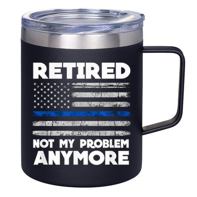 Retired Not My Problem Anymore, Police Thin Blue Line Flag 12oz Stainless Steel Coffee Mug