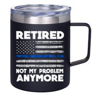 Retired Not My Problem Anymore, Police Thin Blue Line Flag 12oz Stainless Steel Coffee Mug