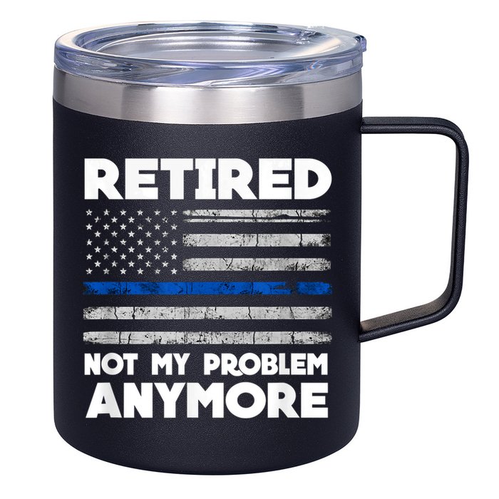Retired Not My Problem Anymore, Police Thin Blue Line Flag 12oz Stainless Steel Coffee Mug
