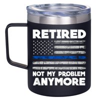 Retired Not My Problem Anymore, Police Thin Blue Line Flag 12oz Stainless Steel Coffee Mug