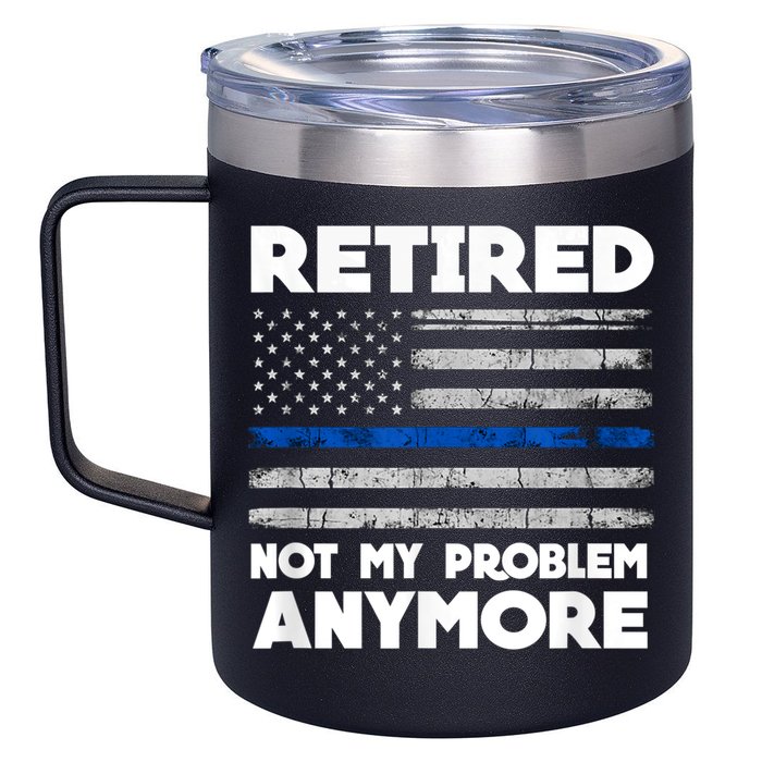 Retired Not My Problem Anymore, Police Thin Blue Line Flag 12oz Stainless Steel Coffee Mug