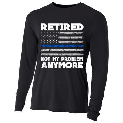 Retired Not My Problem Anymore, Police Thin Blue Line Flag Cooling Performance Long Sleeve Crew