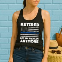 Retired Not My Problem Anymore, Police Thin Blue Line Flag Womens Tank Top
