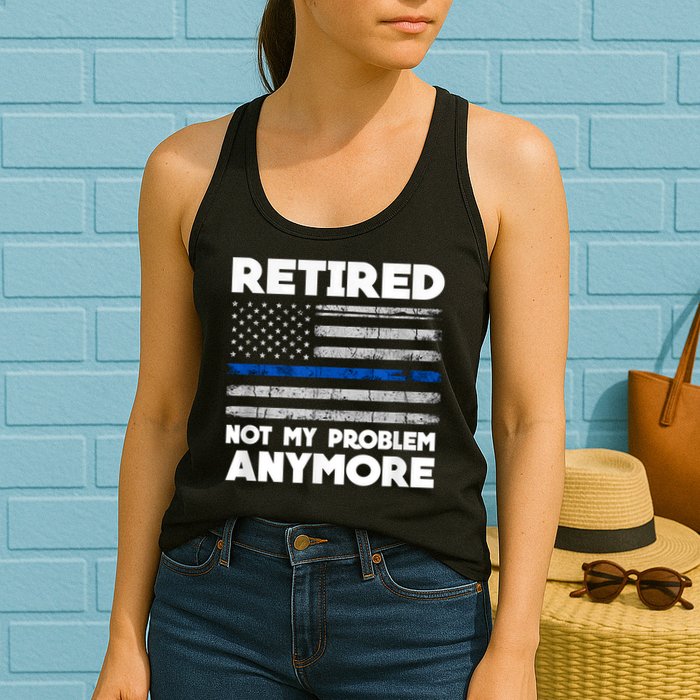 Retired Not My Problem Anymore, Police Thin Blue Line Flag Womens Tank Top