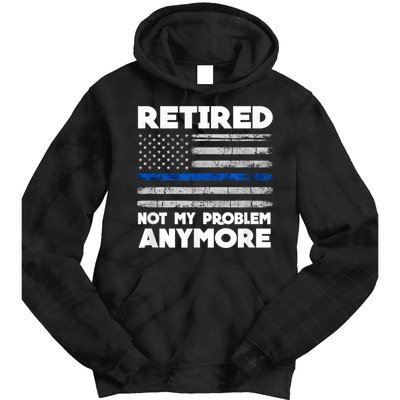 Retired Not My Problem Anymore, Police Thin Blue Line Flag Tie Dye Hoodie