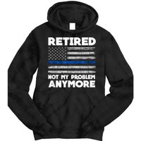 Retired Not My Problem Anymore, Police Thin Blue Line Flag Tie Dye Hoodie