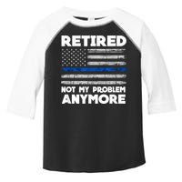 Retired Not My Problem Anymore, Police Thin Blue Line Flag Toddler Fine Jersey T-Shirt
