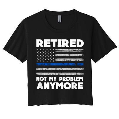 Retired Not My Problem Anymore, Police Thin Blue Line Flag Crop Top