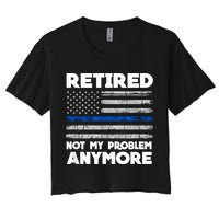 Retired Not My Problem Anymore, Police Thin Blue Line Flag Crop Top