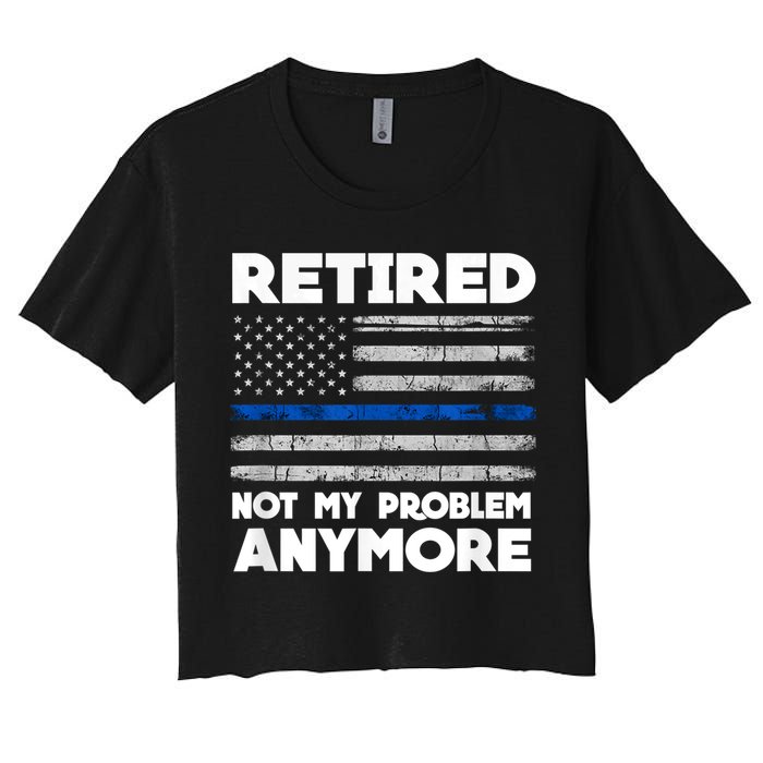 Retired Not My Problem Anymore, Police Thin Blue Line Flag Crop Top