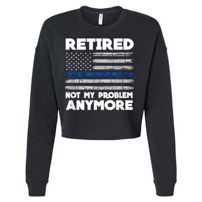 Retired Not My Problem Anymore, Police Thin Blue Line Flag Cropped Pullover Crew
