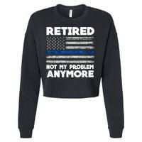 Retired Not My Problem Anymore, Police Thin Blue Line Flag Cropped Pullover Crew