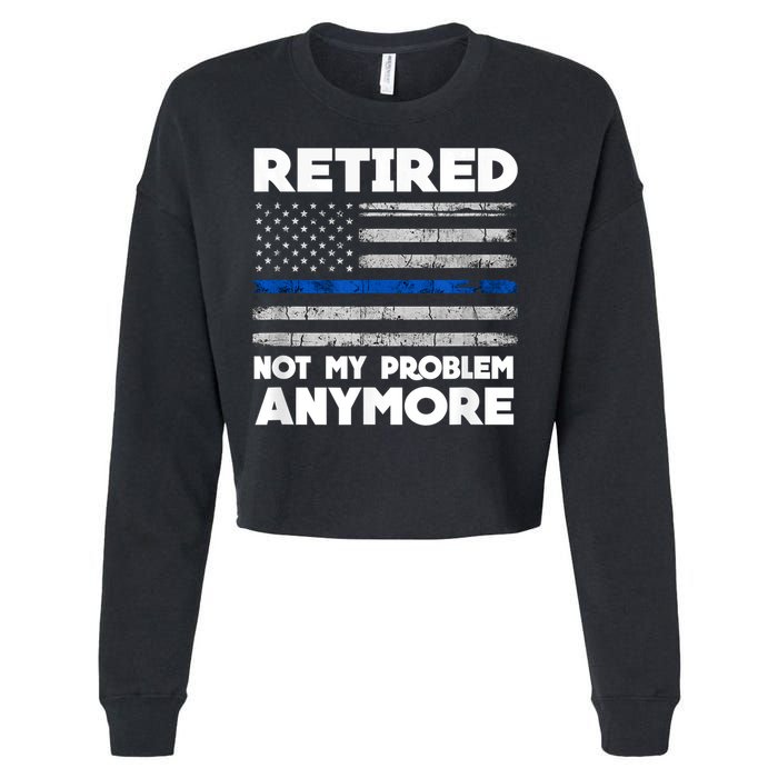 Retired Not My Problem Anymore, Police Thin Blue Line Flag Cropped Pullover Crew