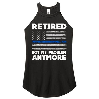 Retired Not My Problem Anymore, Police Thin Blue Line Flag Women's Perfect Tri Rocker Tank