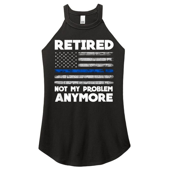 Retired Not My Problem Anymore, Police Thin Blue Line Flag Women's Perfect Tri Rocker Tank