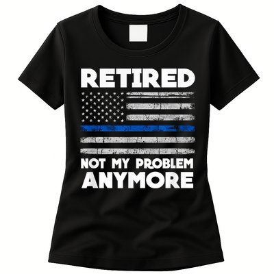 Retired Not My Problem Anymore, Police Thin Blue Line Flag Womens T-Shirt
