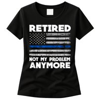 Retired Not My Problem Anymore, Police Thin Blue Line Flag Womens T-Shirt