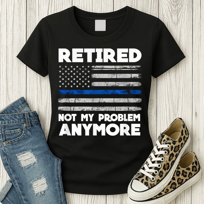 Retired Not My Problem Anymore, Police Thin Blue Line Flag Womens T-Shirt