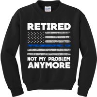 Retired Not My Problem Anymore, Police Thin Blue Line Flag Kids Sweatshirt