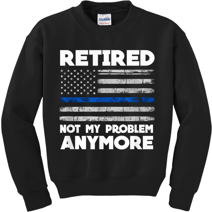 Retired Not My Problem Anymore, Police Thin Blue Line Flag Kids Sweatshirt